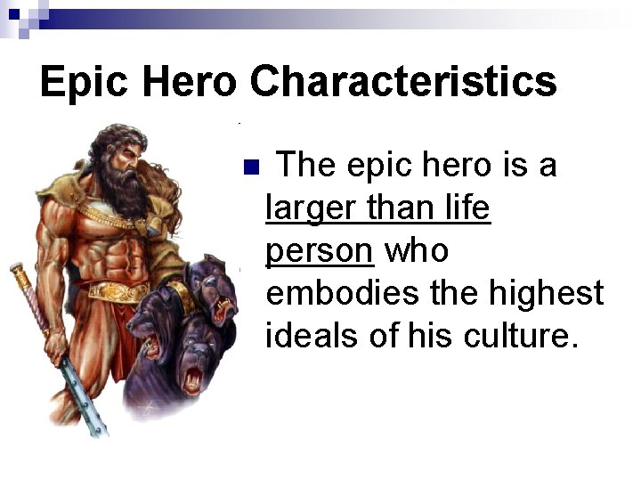 Epic Hero Characteristics n The epic hero is a larger than life person who