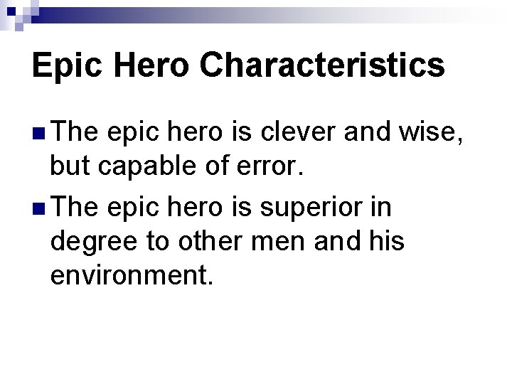 Epic Hero Characteristics n The epic hero is clever and wise, but capable of