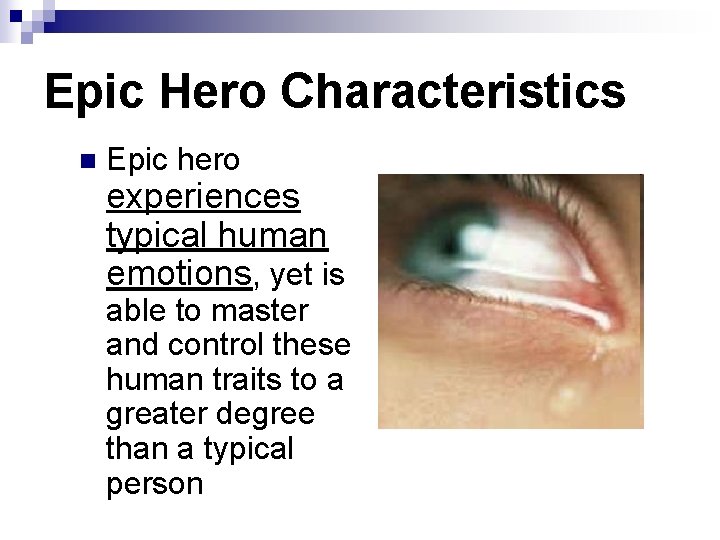 Epic Hero Characteristics n Epic hero experiences typical human emotions, yet is able to