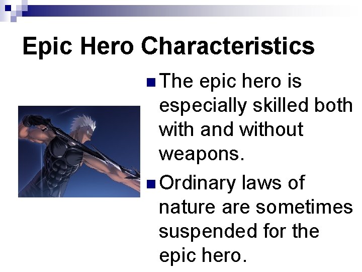 Epic Hero Characteristics n The epic hero is especially skilled both with and without