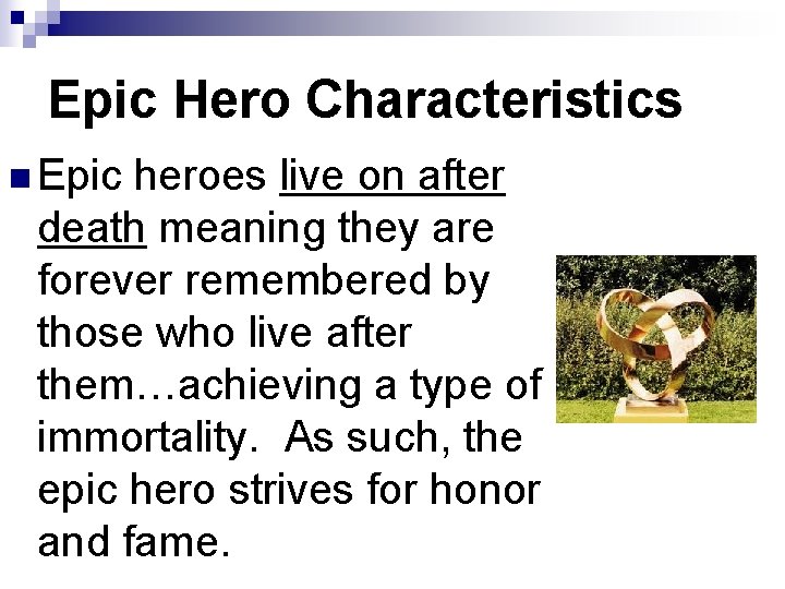Epic Hero Characteristics n Epic heroes live on after death meaning they are forever