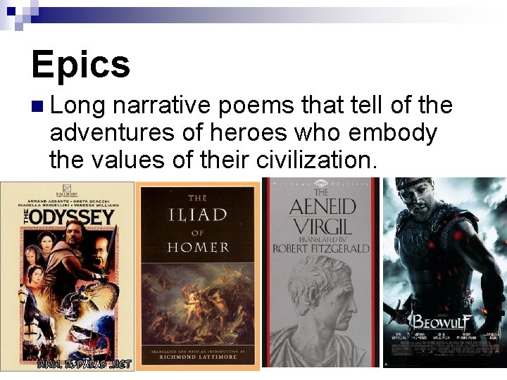 Epics n Long narrative poems that tell of the adventures of heroes who embody