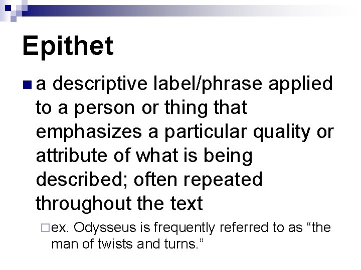 Epithet n a descriptive label/phrase applied to a person or thing that emphasizes a