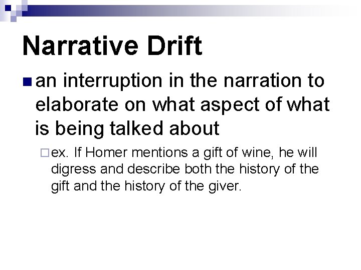 Narrative Drift n an interruption in the narration to elaborate on what aspect of