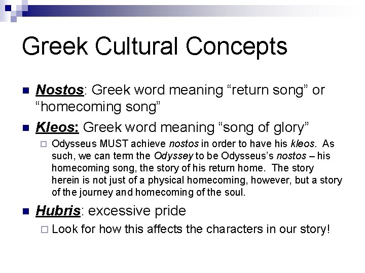 Greek Cultural Concepts n n Nostos: Greek word meaning “return song” or “homecoming song”