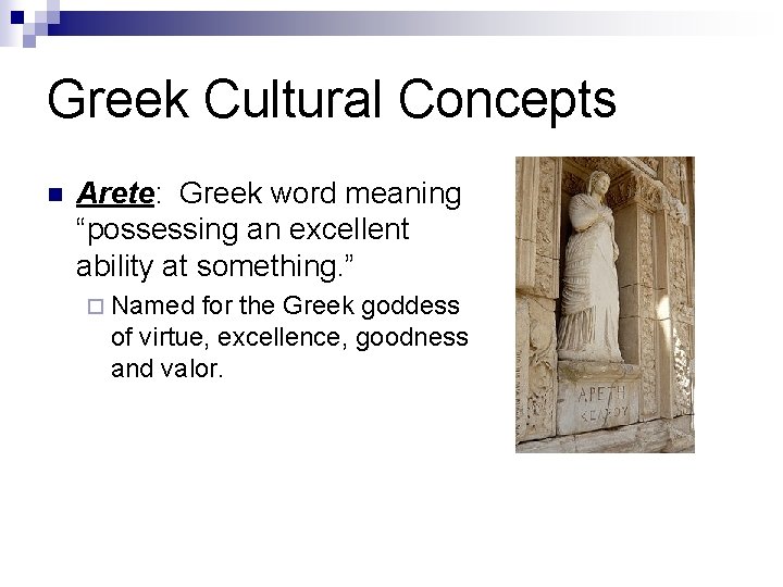 Greek Cultural Concepts n Arete: Greek word meaning “possessing an excellent ability at something.