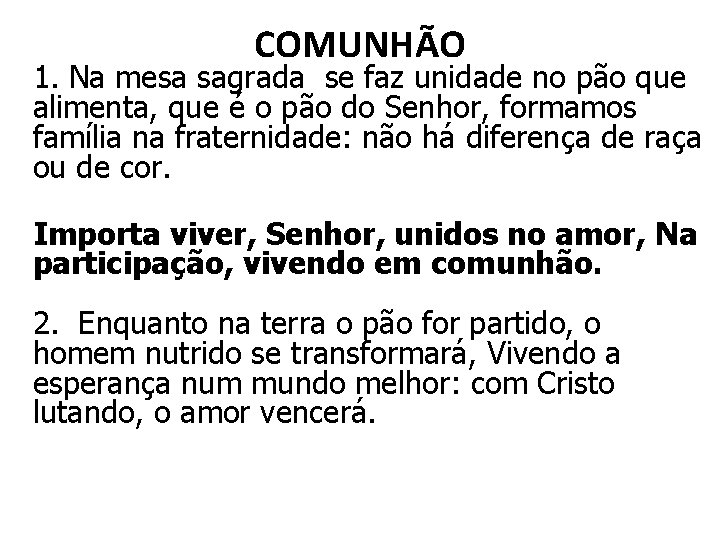 COMUNHÃO 1. Na mesa sagrada se faz unidade no pão que alimenta, que é