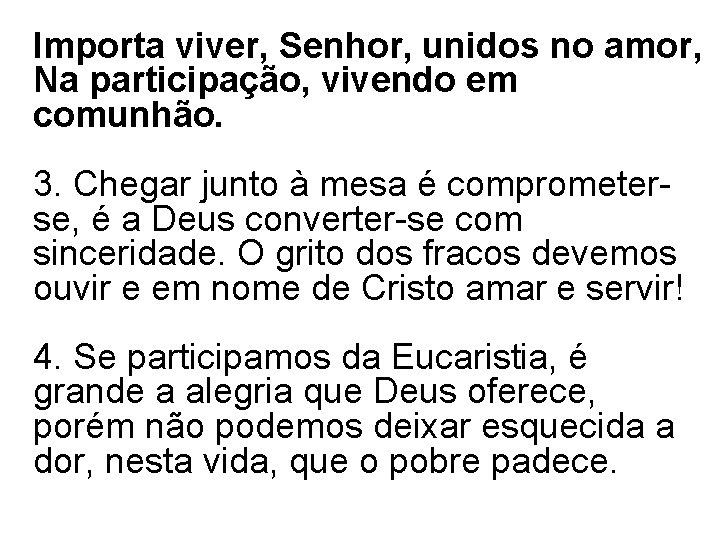 Importa viver, Senhor, unidos no amor, Na participação, vivendo em comunhão. 3. Chegar junto