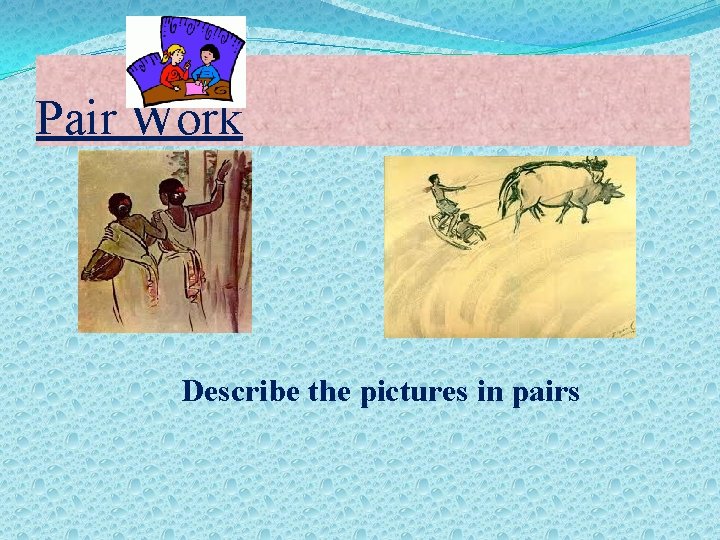 Pair Work Describe the pictures in pairs 