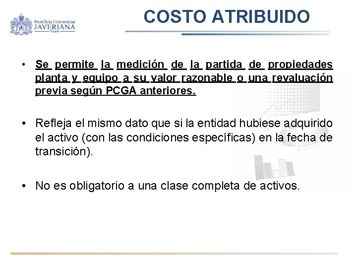 COSTO ATRIBUIDO • Se permite la medición de la partida de propiedades planta y