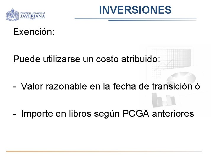 INVERSIONES Exención: Puede utilizarse un costo atribuido: - Valor razonable en la fecha de