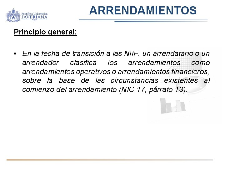 ARRENDAMIENTOS Principio general: • En la fecha de transición a las NIIF, un arrendatario