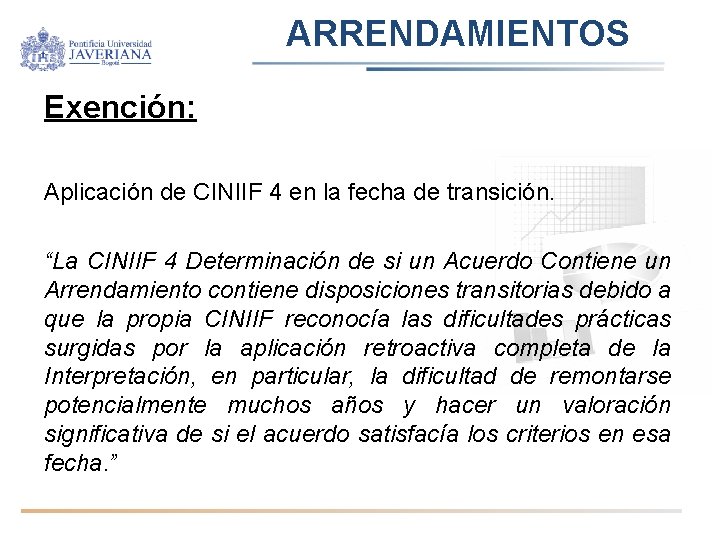 ARRENDAMIENTOS Exención: Aplicación de CINIIF 4 en la fecha de transición. “La CINIIF 4