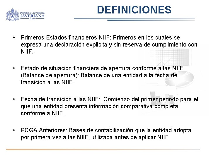 DEFINICIONES • Primeros Estados financieros NIIF: Primeros en los cuales se expresa una declaración