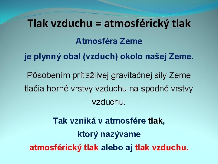 Tlak vzduchu = atmosférický tlak Atmosféra Zeme je plynný obal (vzduch) okolo našej Zeme.