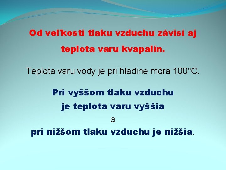 Od veľkosti tlaku vzduchu závisí aj teplota varu kvapalín. Teplota varu vody je pri