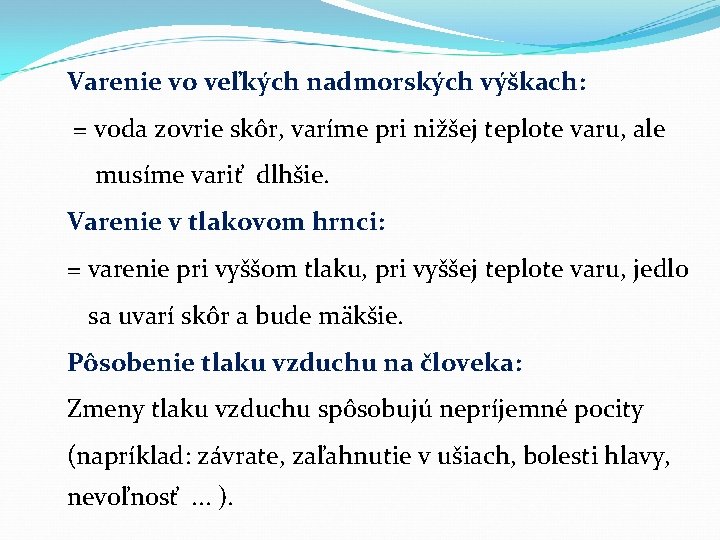 Varenie vo veľkých nadmorských výškach: = voda zovrie skôr, varíme pri nižšej teplote varu,