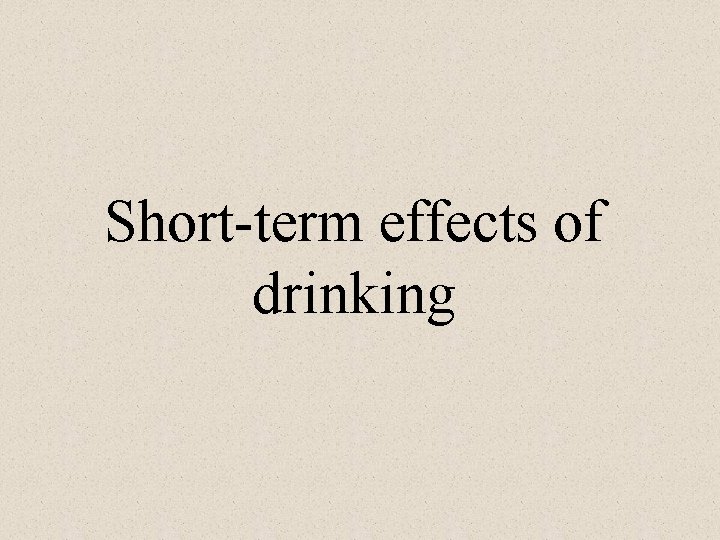 Short-term effects of drinking 