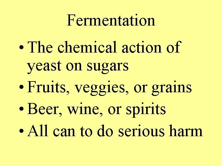 Fermentation • The chemical action of yeast on sugars • Fruits, veggies, or grains