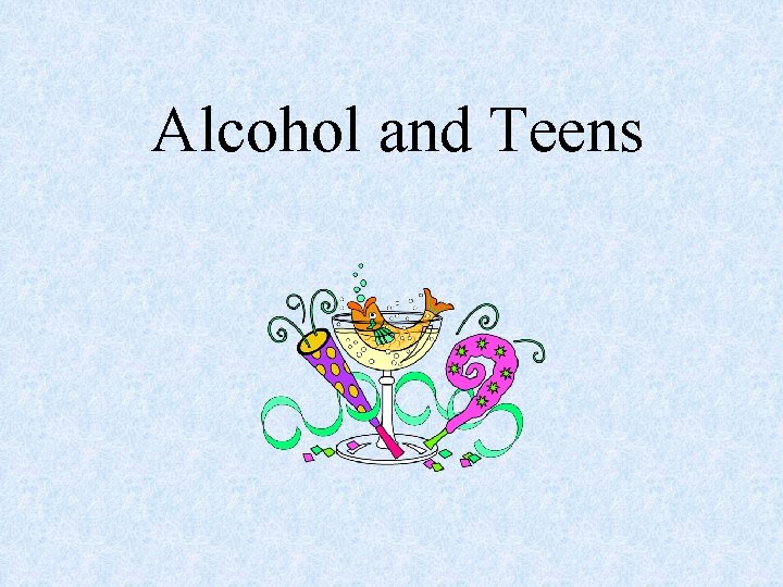 Alcohol and Teens 