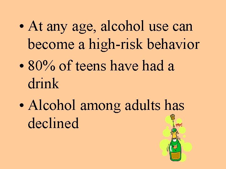  • At any age, alcohol use can become a high-risk behavior • 80%