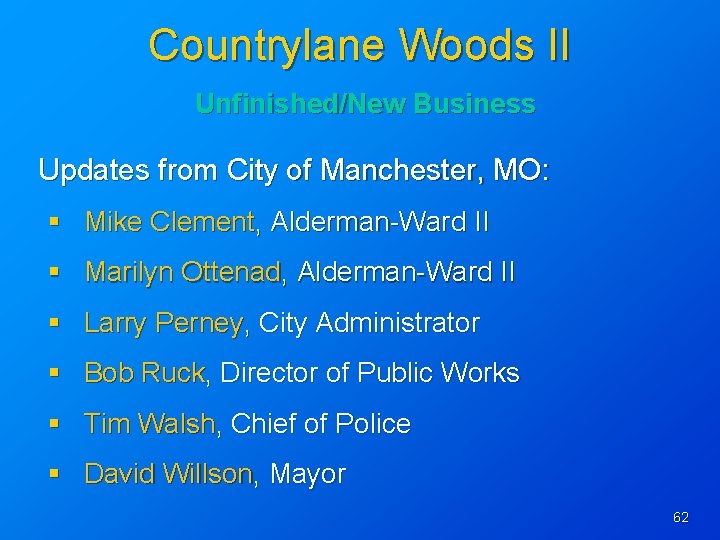 Countrylane Woods II Unfinished/New Business Updates from City of Manchester, MO: § Mike Clement,