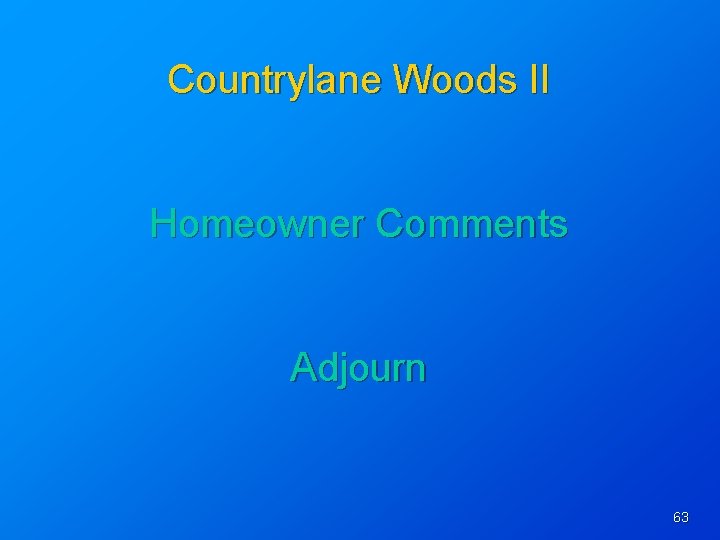 Countrylane Woods II Homeowner Comments Adjourn 63 