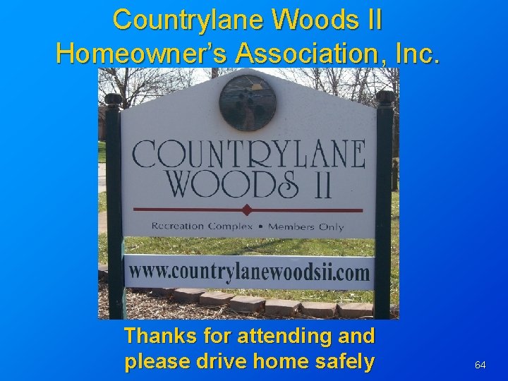 Countrylane Woods II Homeowner’s Association, Inc. Thanks for attending and please drive home safely