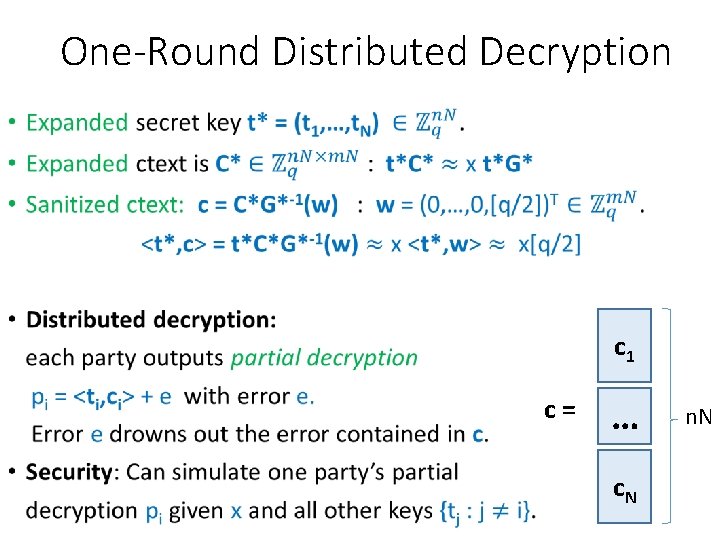 One-Round Distributed Decryption • c 1 c = … c. N n. N 