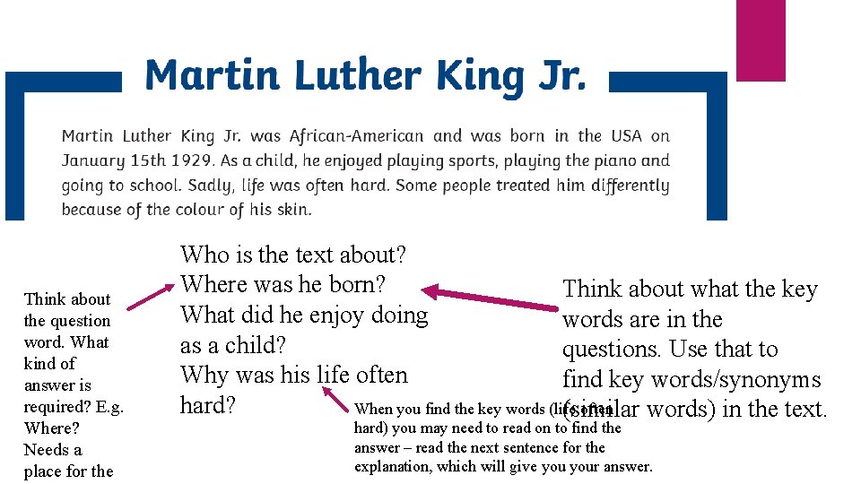 Think about the question word. What kind of answer is required? E. g. Where?