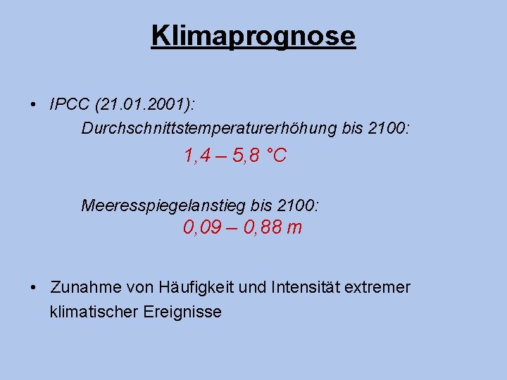 Klimaprognose • IPCC (21. 01. 2001): Durchschnittstemperaturerhöhung bis 2100: 1, 4 – 5, 8