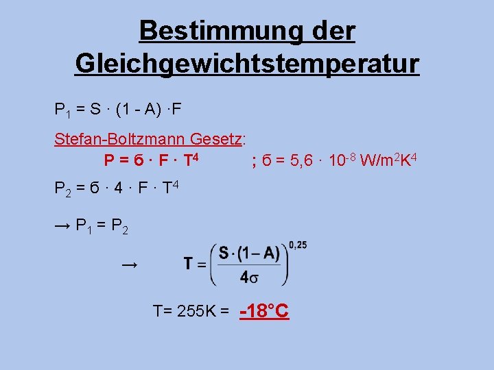 Bestimmung der Gleichgewichtstemperatur P 1 = S · (1 - A) ·F Stefan-Boltzmann Gesetz: