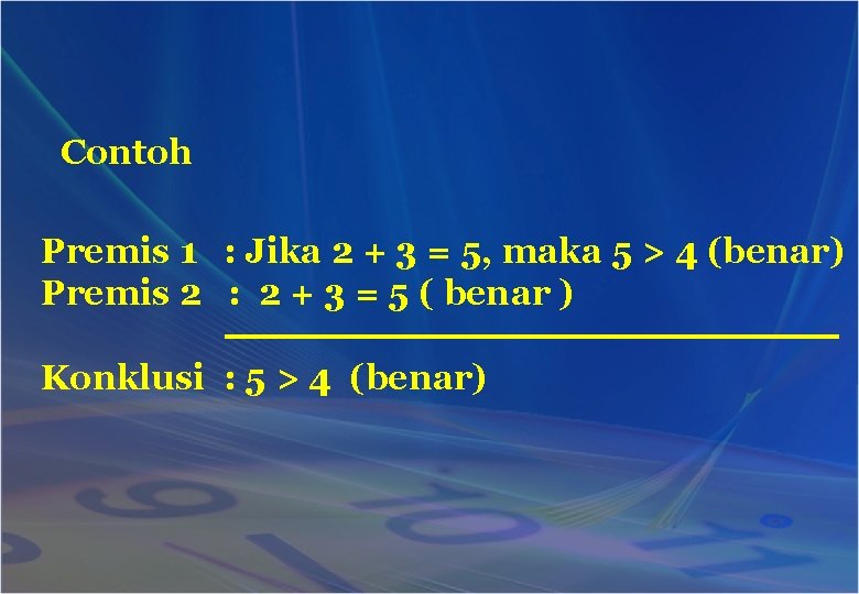 Contoh Premis 1 : Jika 2 + 3 = 5, maka 5 > 4