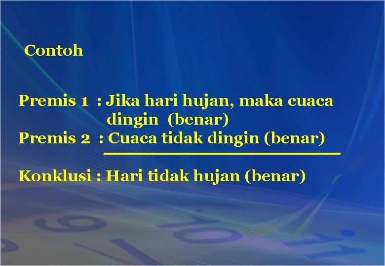 Contoh Premis 1 : Jika hari hujan, maka cuaca dingin (benar) Premis 2 :