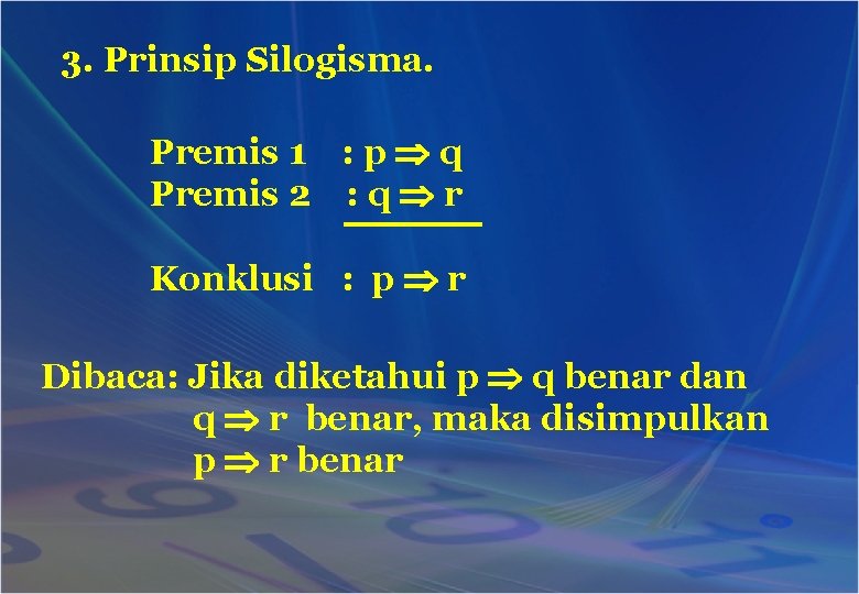 3. Prinsip Silogisma. Premis 1 : p q Premis 2 : q r Konklusi