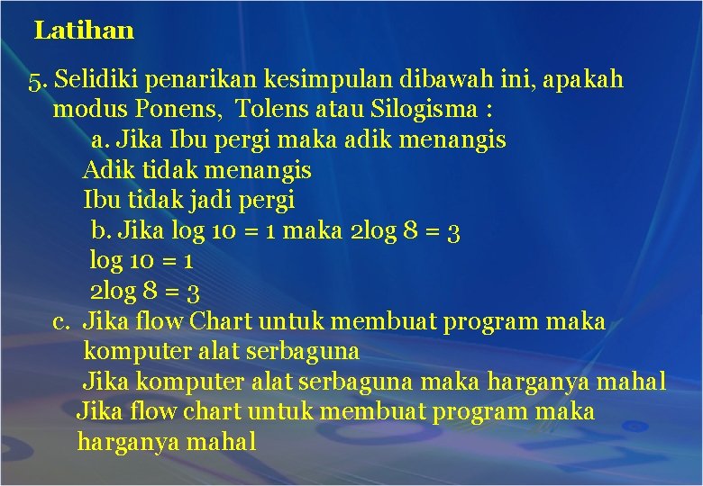 Latihan 5. Selidiki penarikan kesimpulan dibawah ini, apakah modus Ponens, Tolens atau Silogisma :