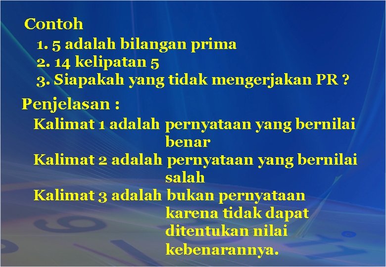 Contoh 1. 5 adalah bilangan prima 2. 14 kelipatan 5 3. Siapakah yang tidak