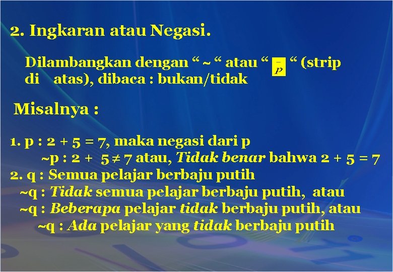 2. Ingkaran atau Negasi. Dilambangkan dengan “ “ atau “ di atas), dibaca :