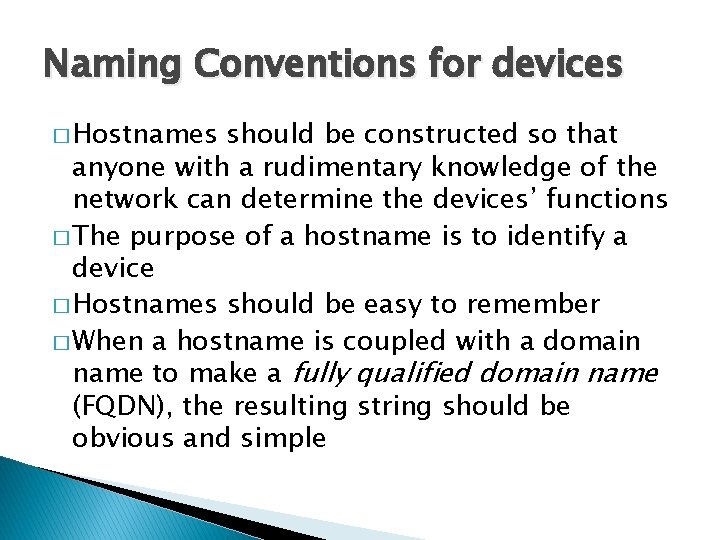 Naming Conventions for devices � Hostnames should be constructed so that anyone with a