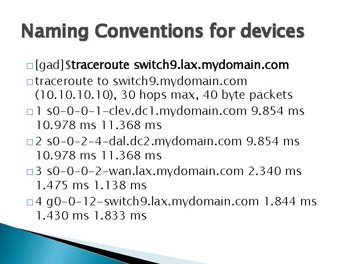 Naming Conventions for devices � [gad]$traceroute switch 9. lax. mydomain. com � traceroute to