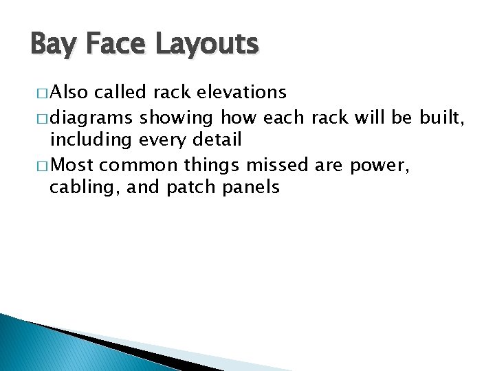 Bay Face Layouts � Also called rack elevations � diagrams showing how each rack