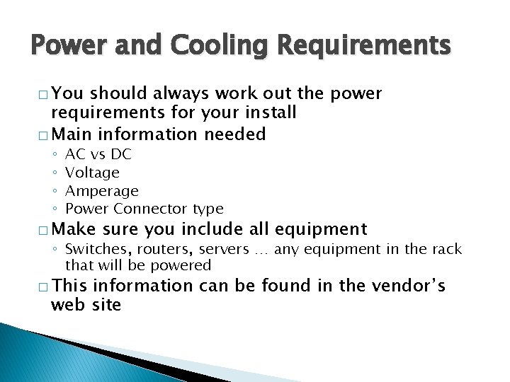 Power and Cooling Requirements � You should always work out the power requirements for