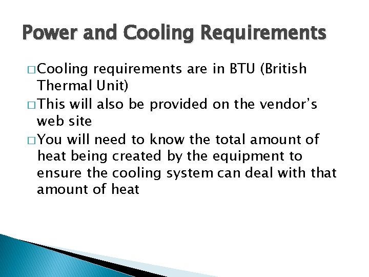Power and Cooling Requirements � Cooling requirements are in BTU (British Thermal Unit) �