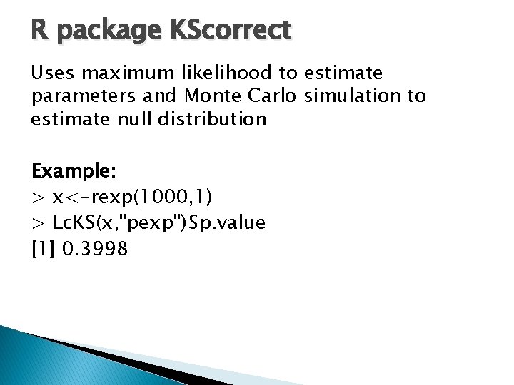 R package KScorrect Uses maximum likelihood to estimate parameters and Monte Carlo simulation to