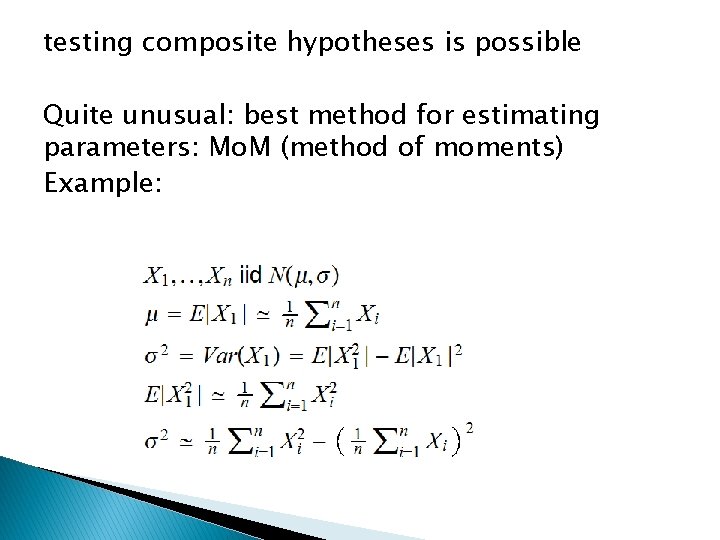 testing composite hypotheses is possible Quite unusual: best method for estimating parameters: Mo. M