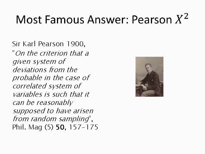  Sir Karl Pearson 1900, “On the criterion that a given system of deviations