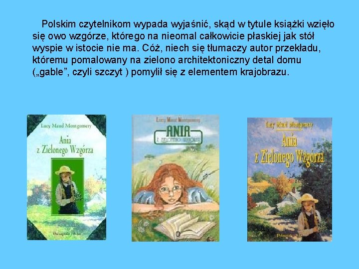 Polskim czytelnikom wypada wyjaśnić, skąd w tytule książki wzięło się owo wzgórze, którego na