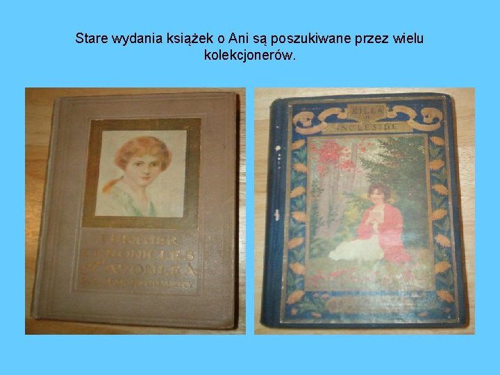 Stare wydania książek o Ani są poszukiwane przez wielu kolekcjonerów. 