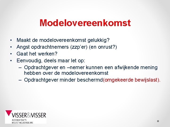 Modelovereenkomst • • Maakt de modelovereenkomst gelukkig? Angst opdrachtnemers (zzp’er) (en onrust? ) Gaat