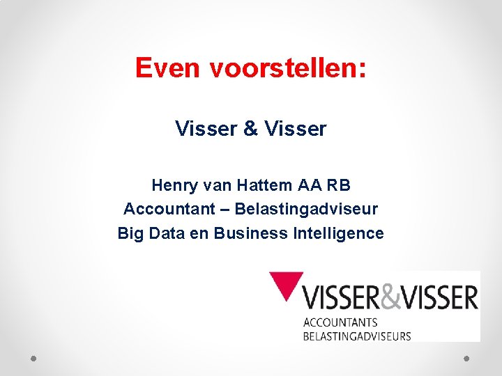 Even voorstellen: Visser & Visser Henry van Hattem AA RB Accountant – Belastingadviseur Big